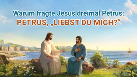 Warum fragte Jesus dreimal Petrus: Petrus, „liebst du mich?“