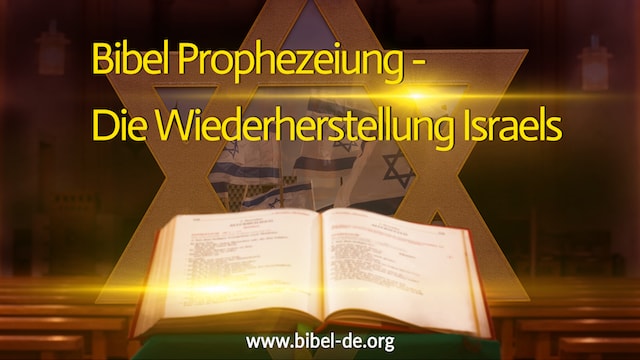 Bibel Prophezeiung-Die Wiederheistellung Israels