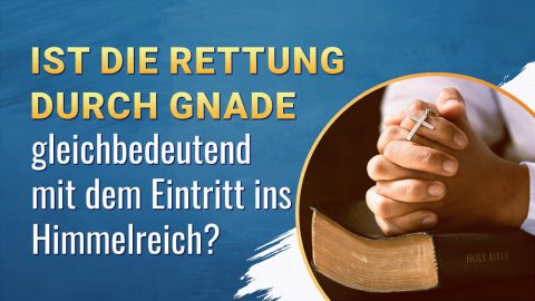 Ist die Rettung durch Gnade gleichbedeutend mit dem Eintritt ins Himmelreich?