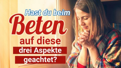 Hast du beim Beten auf diese drei Aspekte geachtet?