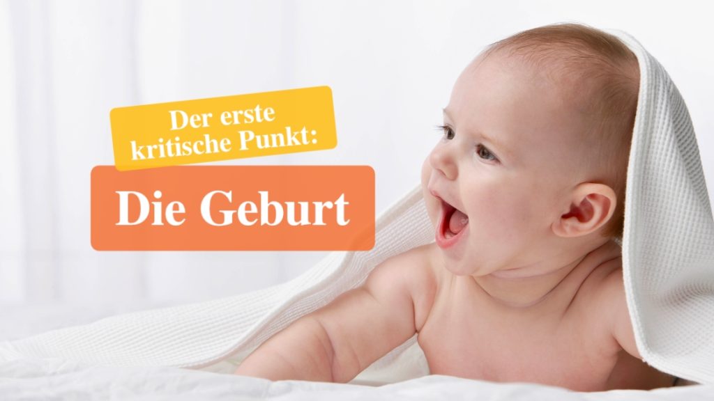 Der erste kritische Punkt: Die Geburt