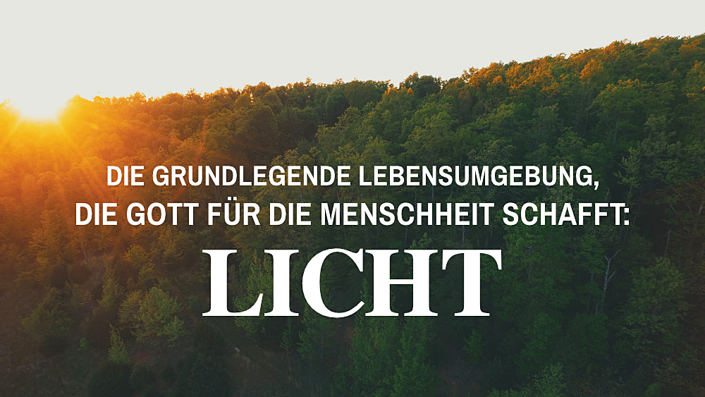 Die grundlegende Lebensumgebung, die Gott für die Menschheit schafft: Licht