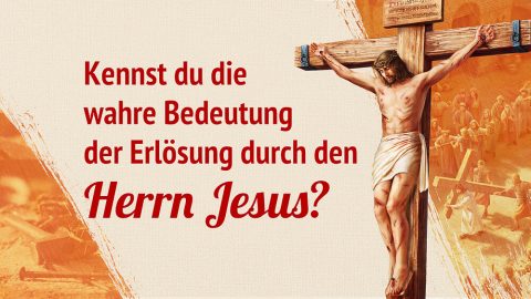 Kennst du die wahre Bedeutung der Erlösung durch den Herrn Jesus?