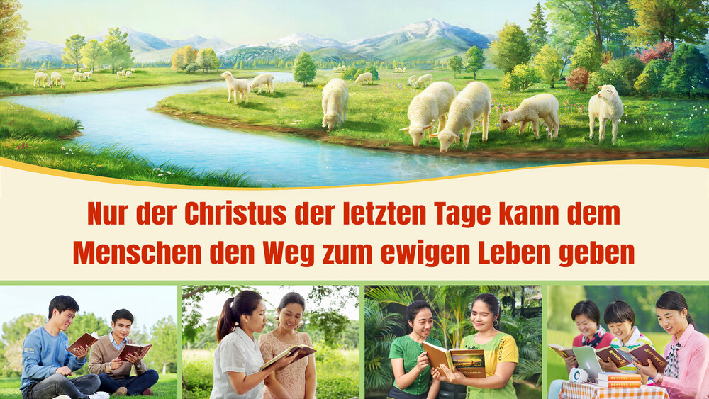 Nur der Christus der letzten Tage  kann dem Menschen den Weg zum ewigen Leben geben