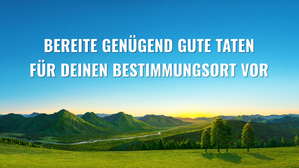 Du solltest eine Hinlänglichkeit guter Taten für deinen Bestimmungsort vorbereiten