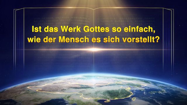 Ist die Arbeit Gottes so einfach, wie der Mensch sie sich vorstellt?