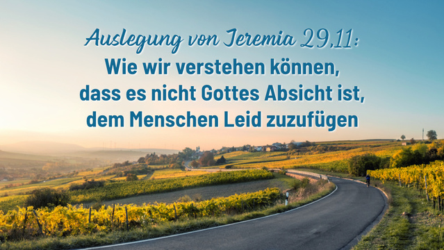 Auslegung von Jeremia 29,11: Wie wir verstehen können, dass es nicht Gottes Absicht ist, dem Menschen Leid zuzufügen