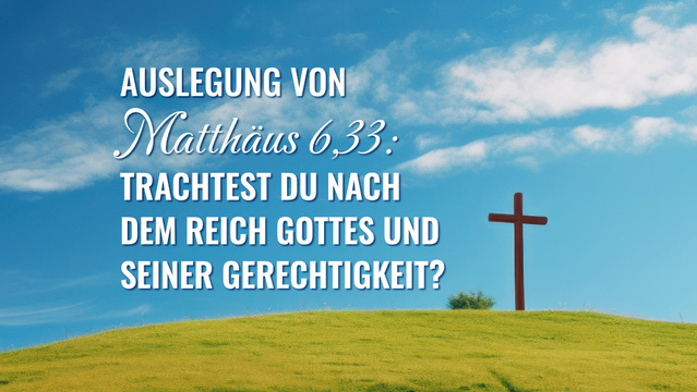 Auslegung von Matthäus 6,33: Trachtest du nach dem Reich Gottes und ...
