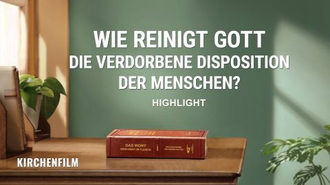 Christlicher Film | Wie reinigt Gott die verdorbene Disposition der Menschen? (Highlight)