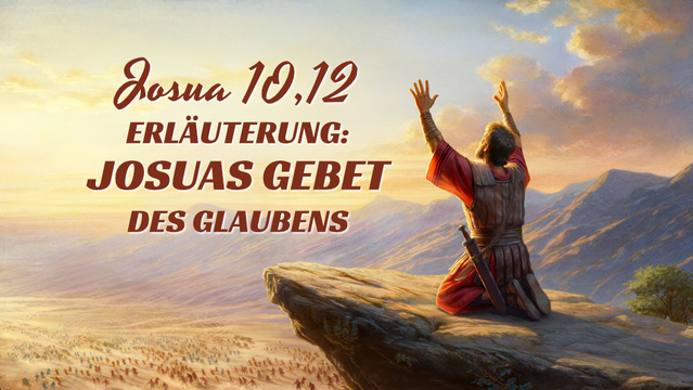 Josua 10,12 Erläuterung: Josuas Gebet des Glaubens