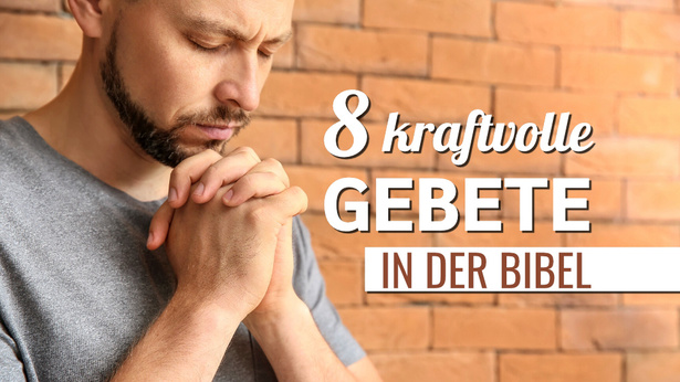 8 kraftvolle Gebete in der Bibel