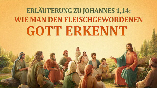 Erläuterung zu Johannes 1,14: Wie man den fleischgewordenen Gott erkennt